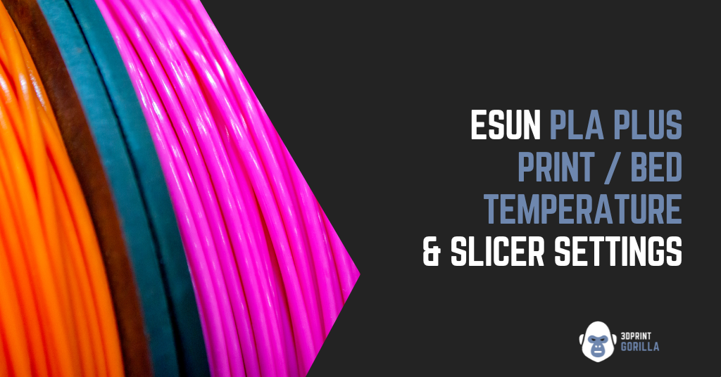 eSUN PLA Plus Print / Bed Temperature & Slicer Settings - 3D Print
